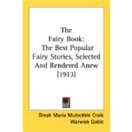 Fairy Book : The Best Popular Fairy Stories, Selected and Rendered Anew (1913) by Craik, Dinah Maria Mulock; Goble, Warwick, 9780548840511