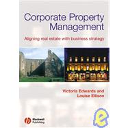 Corporate Property Management Aligning Real Estate With Business Strategy by Edwards, Victoria; Ellison, Louise, 9780632060511