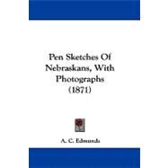 Pen Sketches of Nebraskans, With Photographs by Edmunds, A. C., 9781104290511