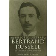 The Selected Letters of Bertrand Russell, Volume 1: The Private Years 1884-1914 by Griffin,Nicholas, 9781138400511