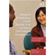 Hospital Chaplaincy in the Twenty-first Century: The Crisis of Spiritual Care on the NHS by Swift,Christopher, 9781472410511
