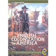 The English Colonization of America: How Explorers and Colonists Such As Sir Walter Raleigh, John Smith, and Miles Standish Helped Establish England's Presence in the New World by Harvey, Dan, 9781590840511