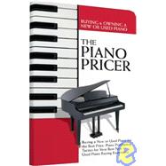 The Piano Pricer: Buying & Owning a New or Used Piano: Piano Purchasing Tactics for Your Best New or Used Piano Buying Experience by Winger, Brooke; Stewart, Farrah, 9781603320511