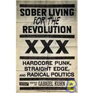 Sober Living for the Revolution Hardcore Punk, Straight Edge, and Radical Politics by Kuhn, Gabriel, 9781604860511