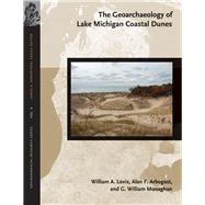 The Geoarchaeology of Lake Michigan Coastal Dunes by Lovis, William A.; Arbogast, Alan F.; Monaghan, G. William, 9781611860511