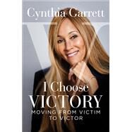 I Choose Victory by Garrett, Cynthia, 9781684510511