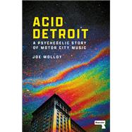 Acid Detroit A Psychedelic Story of Motor City Music by Molloy, Joe, 9781914420511