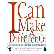 I Can Make a Difference : A Treasury to Inspire Our Children by Edelman, Marian Wright, 9780060280512