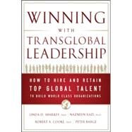 Winning with Transglobal Leadership: How to Find and Develop Top Global Talent to Build World-Class Organizations by Sharkey, Linda; Razi, Nazneen; Cooke, Robert; Barge, Peter, 9780071790512