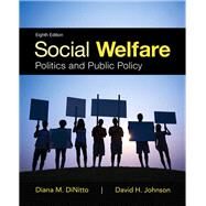 Social Welfare Politics and Public Policy, Enhanced Pearson eText with Loose-Leaf Version -- Access Card Package by DiNitto, Diana M.; Johnson, David H., 9780134150512