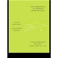 The Emergence of Modern Architecture: A Documentary History from 1000 to 1810 by Lefaivre, Liane; Tzonis, Alexander, 9780203380512