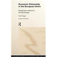 Economic Citizenship in the European Union: Employment Relations in the New Europe by Teague,Paul, 9780415170512