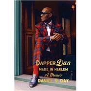 Dapper Dan: Made in Harlem A Memoir by Day, Daniel R., 9780525510512