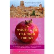 The Woman Who Fell from the Sky An American Woman's Adventures in the Oldest City on Earth by STEIL, JENNIFER, 9780767930512