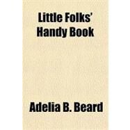 Little Folks' Handy Book by Beard, Adelia B., 9781153790512