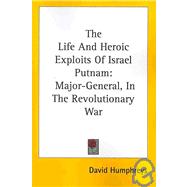 The Life and Heroic Exploits of Israel Putnam: Major-General in the Revolutionary War by Humphreys, David, 9781432660512
