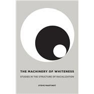 The Machinery of Whiteness by Martinot, Steve, 9781439900512