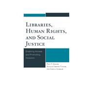 Libraries, Human Rights, and Social Justice Enabling Access and Promoting Inclusion by Jaeger, Paul T.; Taylor, Natalie Greene; Gorham, Ursula, 9781442250512