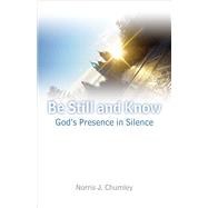 Be Still and Know by Chumley, Norris J., 9781451470512