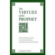 The Virtues of the Prophet by Upton, Charles, 9781597310512