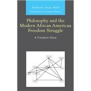 Philosophy and the Modern African American Freedom Struggle A Freedom Gaze by Neal , Anthony Sean; Harris, Leonard, 9781793640512