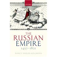 The Russian Empire 1450-1801 by Kollmann, Nancy Shields, 9780199280513