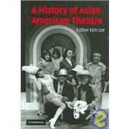A History of Asian American Theatre by Esther Kim Lee, 9780521850513