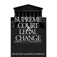 The Supreme Court and Legal Change: Abortion and the Death Penalty by Epstein, Lee; Kobylka, Joseph F., 9780807820513