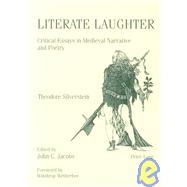 Literate Laughter : Critical Essays in Medieval Narrative and Poetry by Silverstein, Theodore; Jacobs, John C.; Wetherbee, Winthrop; Jacobs, John C., 9780820450513