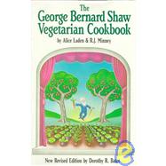George Bernard Shaw Vegetarian Cookbook in Six Acts : Based on George Bernard Shaw's Favorite Recipes by BATES DOROTHY R. (ED), 9780913990513