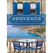 Provence and the Cote d'Azur Discover the Spirit of the South of France by Mcculloch, Janelle, 9781452140513