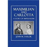 Maximilian and Carlotta by Taylor, John M., 9781505220513