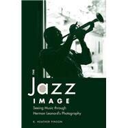 The Jazz Image: Seeing Music Through Herman Leonard's Photography by Pinson, K. Heather, 9781628460513