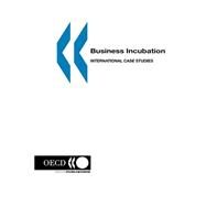 Business Incubation : International Case Studies by Organisation for Economic Co-Operation and Development, 9789264170513