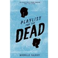 Playlist for the Dead by Falkoff, Michelle, 9780062310514