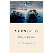 Moonpaths Ethics and Emptiness by Cowherds, The, 9780190260514