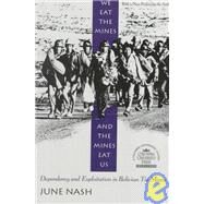 We Eat the Mines and the Mines Eat Us by Nash, June C., 9780231080514