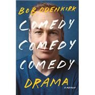 Comedy Comedy Comedy Drama A Memoir by Odenkirk, Bob, 9780399180514