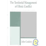 The Territorial Management of Ethnic Conflict by Coakley; John, 9780714680514