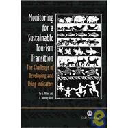 Monitoring for a Sustainable Tourism Transition : The Challenge of Developing and Using Indicators by Graham Miller; Louise Twining-Ward, 9780851990514
