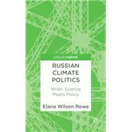 Russian Climate Politics When Science Meets Policy by Wilson Rowe, Elana, 9781137310514