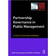 Partnership Governance in Public Management: A Public Solutions Handbook by Grossman; Seth A., 9781138920514