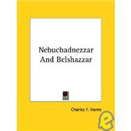 Nebuchadnezzar and Belshazzar by Horne, Charles F., 9781425330514