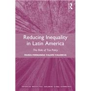 Reducing Inequality in Latin America: The Role of Tax Policy by ValdTs Valencia; Marfa Fernand, 9781472480514