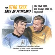 The Star Trek Book of Friendship You Have Been, and Always Shall Be, My Friend by Pearlman, Robb; Hoffman, Jordan, 9781637740514