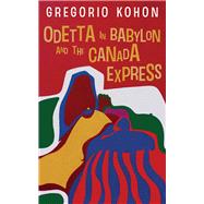 Odetta in Babylon and the Canada Express by Kohon, Gregorio, 9781913640514