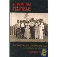 Communal Feminisms Chicanas, Chilenas, and Cultural Exile by Gutierrez y Muhs, Gabriella, 9780739110515