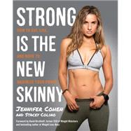 Strong Is the New Skinny How to Eat, Live, and Move to Maximize Your Power by Cohen, Jennifer; Colino, Stacey; Kirchhoff, David, 9780804140515