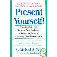 Present Yourself! : Captivate Your Audience with Great Presentation Skills by Gelb, Michael J., 9780915190515