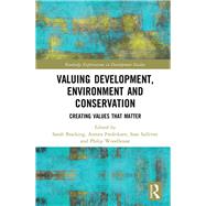 Valuing Development, Environment and Conservation: Creating Values that Matter by Bracking; Sarah, 9781138080515